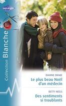 Couverture du livre « Le plus beau des Noël d'un médecin ; des sentiments si troublants » de Betty Neels et Dianne Drake aux éditions Harlequin