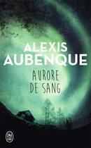 Couverture du livre « Aurore de sang » de Alexis Aubenque aux éditions J'ai Lu