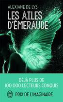 Couverture du livre « Les ailes d'émeraude Tome 1 » de Alexiane De Lys aux éditions J'ai Lu