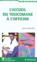 Couverture du livre « L'accueil du toxicomane a l'officine » de Jean Lamarche aux éditions Elsevier-masson