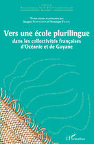 Couverture du livre « Vers une école plurilingue dans les collectivités françaises d'Océanie et de Guyane » de Veronique Fillol et Jacques Vernaudon aux éditions Editions L'harmattan