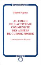 Couverture du livre « Au coeur de l'activisme communiste des annees de guerre froide - la manifestation ridgway » de Michel Pigenet aux éditions Editions L'harmattan