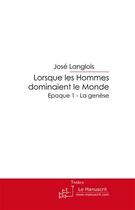 Couverture du livre « Lorsque les hommes dominaient le monde » de Langlois-J aux éditions Le Manuscrit