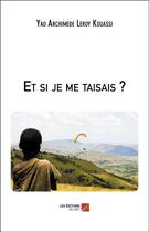 Couverture du livre « Et si je me taisais ? » de Kouassi Y A L. aux éditions Editions Du Net