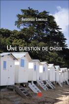 Couverture du livre « Une question de choix » de Frederique Longville aux éditions Editions Du Net