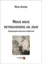 Couverture du livre « Nous nous retrouverons un jour : catastrophe aérienne à Bahreïn » de Michel Audierne aux éditions Editions Du Net