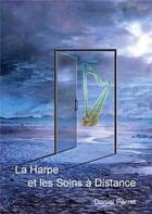 Couverture du livre « La harpe et les soins à distance » de Daniel Perret aux éditions Books On Demand