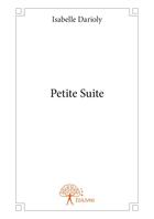 Couverture du livre « Petite suite » de Isabelle Darioly aux éditions Editions Edilivre