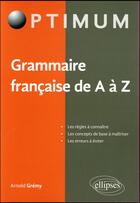 Couverture du livre « Grammaire francaise de A à Z » de Arnold Gremy aux éditions Ellipses
