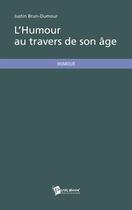 Couverture du livre « L'humour au travers de son âge » de Justin Brun-Dumour aux éditions Publibook