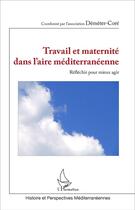 Couverture du livre « Travail et maternité dans l'aire méditerranéenne : réfléchir pour mieux agir » de  aux éditions L'harmattan