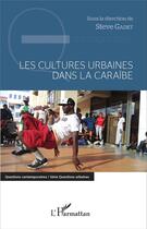 Couverture du livre « Les cultures urbaines dans la Caraïbe » de Steve Gadet aux éditions L'harmattan