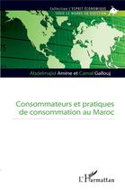 Couverture du livre « Consommateurs et pratiques de consommation au Maroc » de Camal Gallouj et Abdelmajid Amine aux éditions L'harmattan