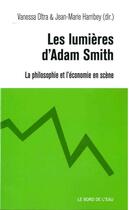 Couverture du livre « Les lumières d'Adam Smith ; la philosophie et l'économie en scène » de Vanessa Oltra et Jean-Marie Harribey aux éditions Bord De L'eau