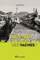 Couverture du livre « Qui veut la peau des vaches ? » de Claude Aubert aux éditions Terre Vivante