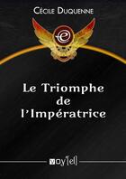 Couverture du livre « Le triomphe de l'impératrice » de Cécile Duquenne aux éditions Voy'el