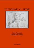 Couverture du livre « D'un champ à l'autre » de Jean Antonini et Veronique Dutreix aux éditions Unicite