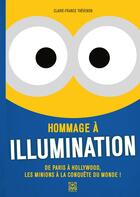 Couverture du livre « Hommage à Illumination : de Paris à Hollywood, les Minions à la conquête du monde ! » de Claire-France Thevenon aux éditions Ynnis