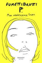 Couverture du livre « P. mon adolescence trans » de Fumettibrutti aux éditions Massot Editions