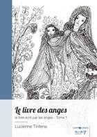 Couverture du livre « Le livre des anges, le livre écrit par les anges Tome 1 » de Lucienne Tinfena aux éditions Nombre 7