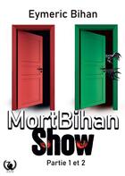 Couverture du livre « MortBihan Show : Partie 1 et 2 » de Eymeric Bihan aux éditions Art En Mots