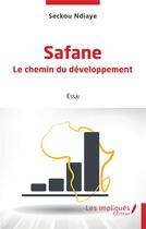 Couverture du livre « Safane, le chemin du développement » de Seckou Ndiaye aux éditions Les Impliques