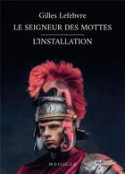 Couverture du livre « Le seigneur des mottes : l'installation » de Gilles Lefebvre aux éditions Hello Editions