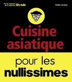 Couverture du livre « Cuisine asiatique pour les nullissimes » de Emilie Laraison aux éditions First