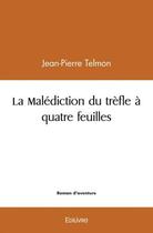 Couverture du livre « La malediction du trefle a quatre feuilles » de Telmon Jean-Pierre aux éditions Edilivre