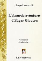 Couverture du livre « L'absurde aventure d'Edgar Glouton » de Ange Leonardi aux éditions Editions De La Mesonetta