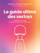 Couverture du livre « Le guide ultime des sextoys : Comment les choisir et bien s'en servir pour mieux jouir » de Guillaume Marechal et Clemence Chung aux éditions Marabout