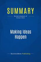 Couverture du livre « Summary : making ideas happen (review and analysis of Belsky's book) » de Businessnews Publish aux éditions Business Book Summaries