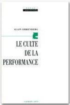 Couverture du livre « Le culte de la performance » de Alain Ehrenberg aux éditions Calmann-levy