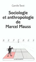 Couverture du livre « Sociologie et anthropologie de marcel mauss » de Camille Tarot aux éditions La Decouverte