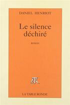 Couverture du livre « Le silence déchiré » de Daniel Henriot aux éditions Table Ronde