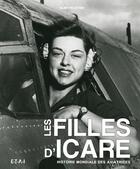 Couverture du livre « Les filles d'Icare, histoire mondiale des aviatrices » de Alain Pelletier aux éditions Etai