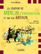 Couverture du livre « La légende de Merlin l'enchanteur et du Roi Arthur » de Koenig/Thouard aux éditions La Martiniere Jeunesse