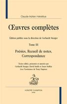 Couverture du livre « Oeuvres complètes t.3 ; poésies, recueil de notes, correspondance » de Claude Adrien Helvétius aux éditions Honore Champion