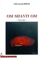 Couverture du livre « Om shanti om ; new age » de Gilles-Joseph Berger aux éditions Societe Des Ecrivains