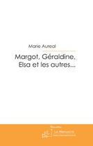 Couverture du livre « Margot, geraldine, elsa et les autres... » de Marie Aureal aux éditions Le Manuscrit