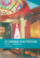 Couverture du livre « Les chroniques de Butterflyland t.1 ; résurrection » de Antoine Candeille aux éditions Mon Petit Editeur
