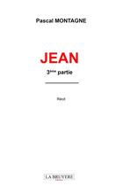 Couverture du livre « Jean 3ème partie » de Pascal Montagne aux éditions La Bruyere