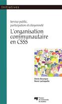 Couverture du livre « L'organisation communautaire en CSSS ; service public, participation et citoyenneté » de Denis Bourque et Rene Lachapelle aux éditions Presses De L'universite Du Quebec