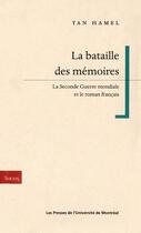 Couverture du livre « La bataille des memoires - la seconde guerre mondiale et le roman francais » de Hamel Yan aux éditions Les Presses De L'universite De Montreal