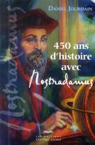 Couverture du livre « 450 ans d'histoire avec Nostradamus (2e édition) » de Daniel Jourdain aux éditions Quebec Livres