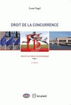 Couverture du livre « Traité de droit économique ; droit de la concurrence » de Louis Vogel aux éditions Bruylant