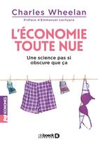 Couverture du livre « L'économie toute nue ; une science pas si obscure que ça ! » de Charles Wheelan aux éditions De Boeck Superieur