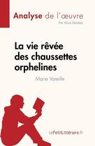 Couverture du livre « La vie rêvée des chaussettes orphelines de Marie Vareille : analyse de l'oeuvre » de Alice Detober aux éditions Lepetitlitteraire.fr