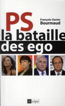 Couverture du livre « PS, la bataille des ego » de Bourmaud F-X. aux éditions Archipel