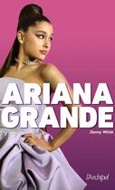 Couverture du livre « Ariana Grande » de Danny White aux éditions Archipel